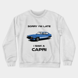 Sorry I'm Late Ford Capri MK3 Classic Car Tshirt Crewneck Sweatshirt